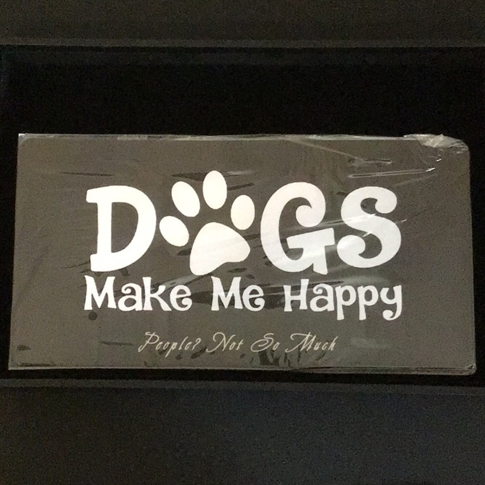 Decorative License Plate- Dogs Make Me Happy People Not So Much New w/o tags